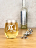 "F*ck It. It's Wine Time" Wine Glass