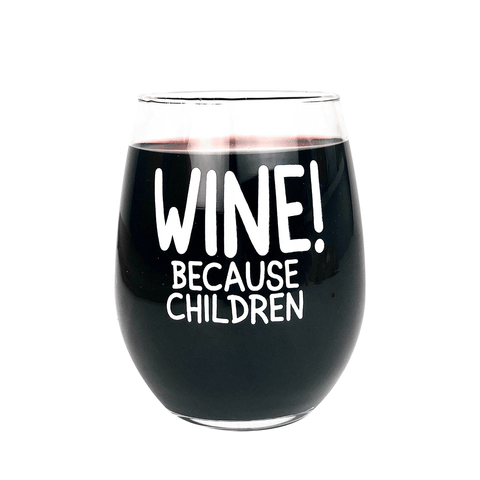 "Wine Because Children" Wine Glass